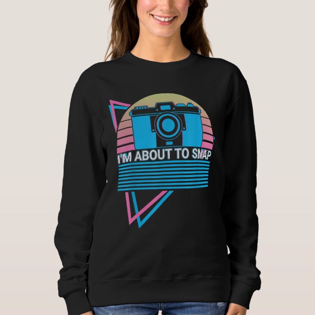Sweatshirt Camera Photography Photographer Retro I'm About To (Devant)