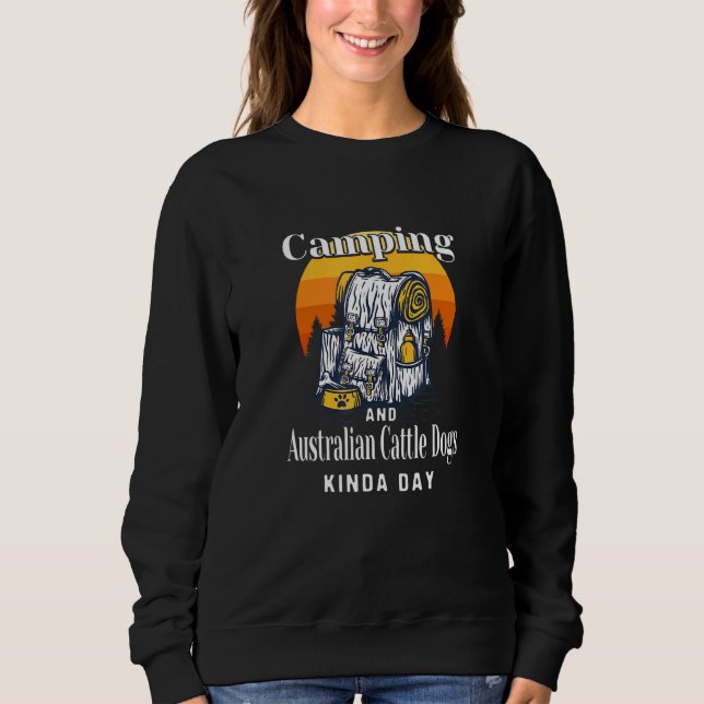 Sweatshirt Camping Et Chiens De Bovins Australiens Kinda Day  (Devant)