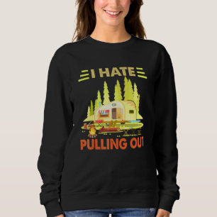 Sweatshirt Camping I Hate Pulling Out Retro Camper Travel Tra