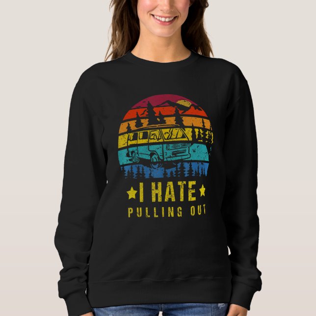 Sweatshirt Camping I Hate Pulling Out Retro Travel Trailer _7 (Devant)