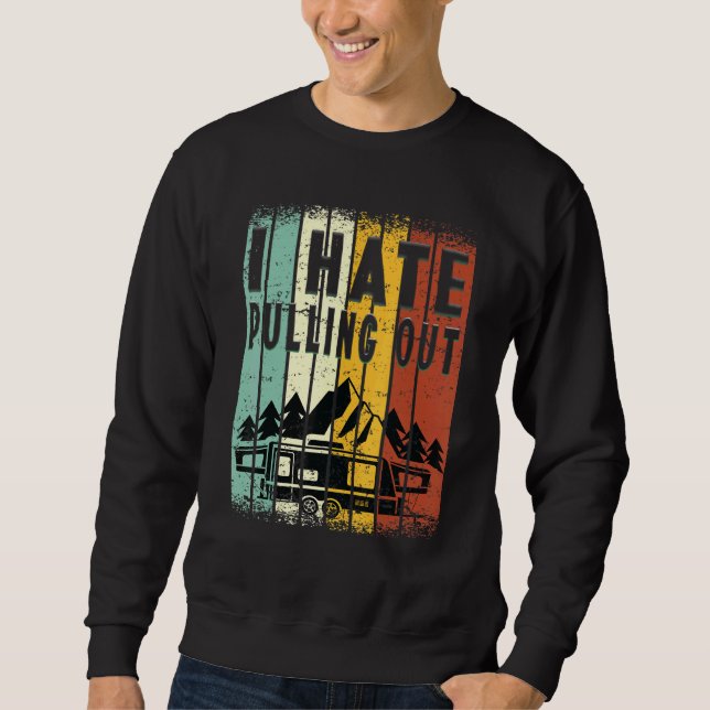 Sweatshirt Camping I Hate Pulling Out Retro Travel Trailer _8 (Devant)