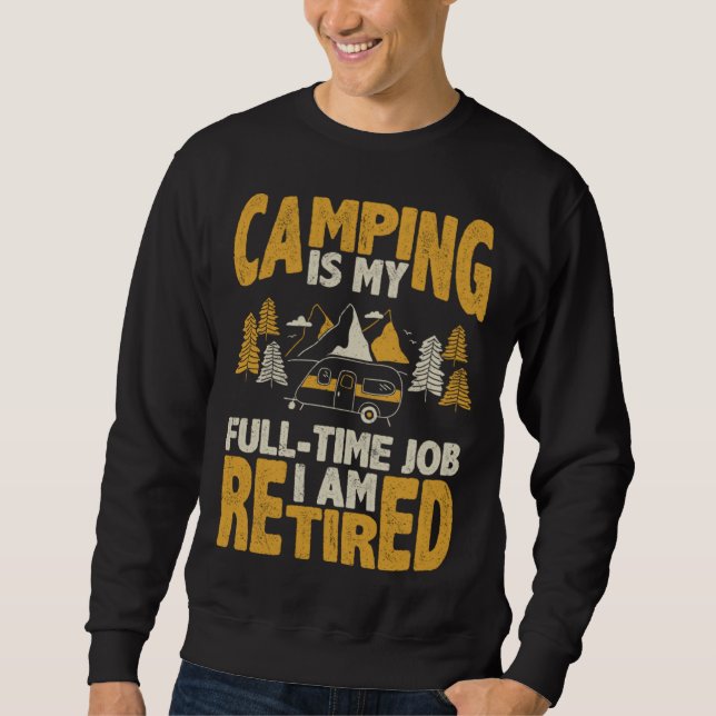 Sweatshirt Camping is my full time job I am retired pension q (Devant)