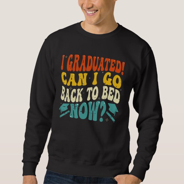 Sweatshirt Can I Go Back to Bed  Graduation High School Colle (Devant)