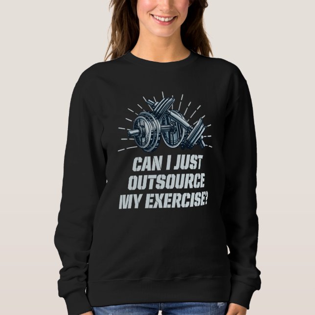 Sweatshirt Can I Just Outsource My Exercise Workout Gym Humor (Devant)