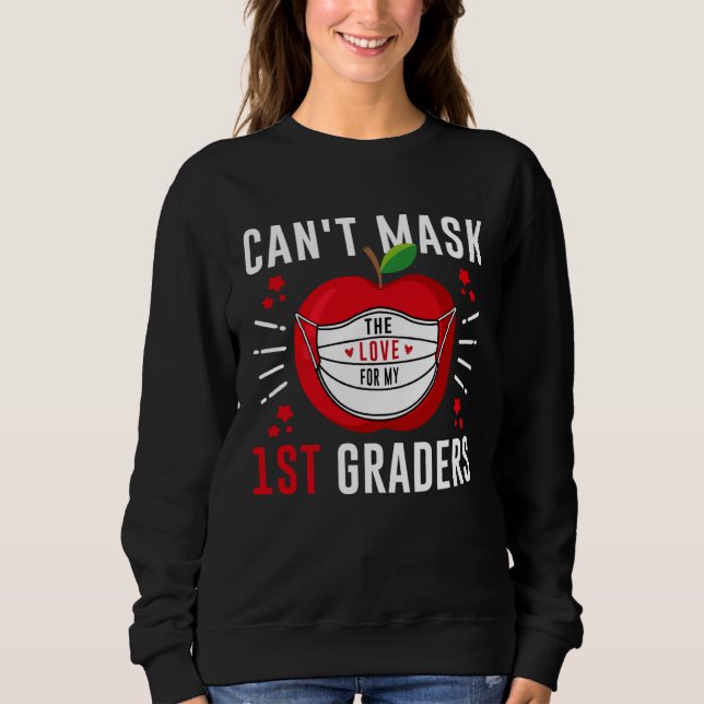 Sweatshirt Can t mask the love for my 1st graders Kind Teache (Devant)