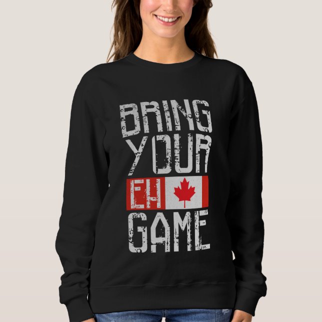 Sweatshirt Canada Apportez Votre Jeu Eh (Devant)