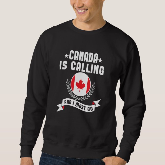 Sweatshirt Canada Is Calling And I Must Go Souvenirs Canadian (Devant)