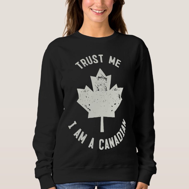 Sweatshirt Canada  Trust Me I'm A Canadian  Canadians (Devant)