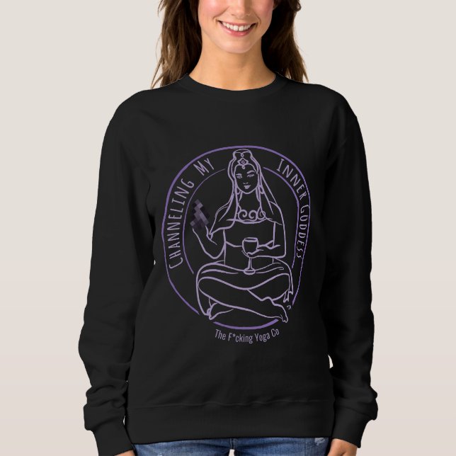 Sweatshirt Canaliser Ma Déesse Intérieure Avec Le Fcking Y (Devant)
