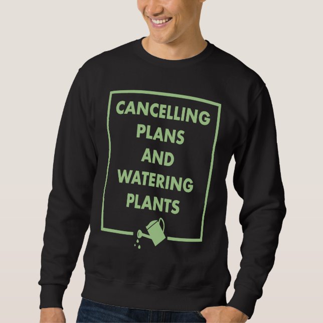 Sweatshirt Cancelling Plans And Watering Plants Gardening Int (Devant)