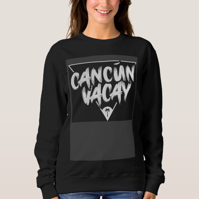 Sweatshirt Cancun Vacay Beach Mexico Trip Vacation Party Summ (Devant)