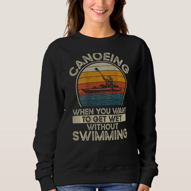 Sweatshirt Canoeing When You Want To Get Wet Without Swimming (Devant)