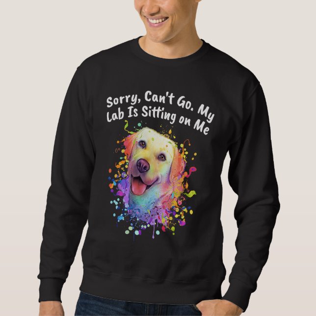 Sweatshirt Cant Go My Lab Is Sitting on Me Dog Dad Labrador R (Devant)