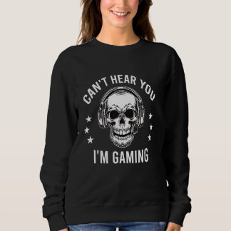 Sweatshirt Can't Hear You I'm Gaming Video Game Funny Gamer H