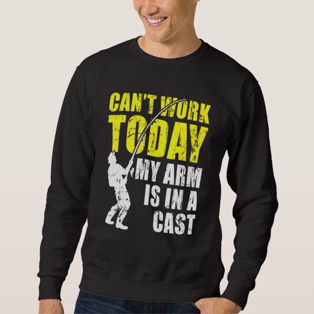 Sweatshirt Cant Work Aujourd'Hui Mon Bras Est Dans La Pêche E (Devant)