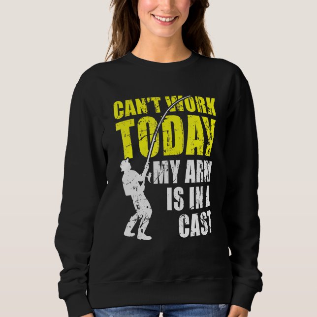 Sweatshirt Cant Work Aujourd'Hui Mon Bras Est Dans La Pêche E (Devant)