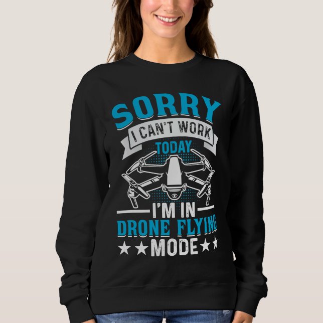 Sweatshirt Can't Work Dron Flying Mode  Drone Pilot Enthusias (Devant)