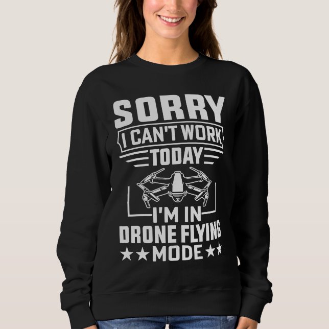 Sweatshirt Can't Work Dron Flying Mode  Drone Pilot Enthusias (Devant)