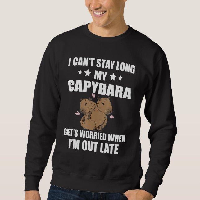 Sweatshirt Capybara I Can t Stay Long  Capybara Rodent Animal (Devant)