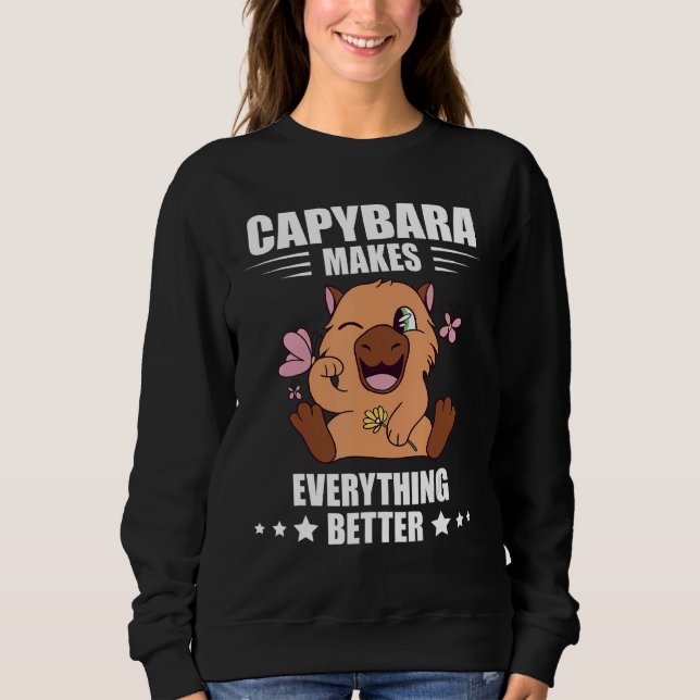 Sweatshirt Capybara Makes Everything Better Capybara  Rodent (Devant)