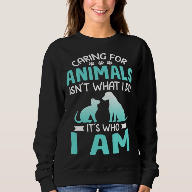 Sweatshirt Caring For Animals Who I Am  Veterinarian Rescue (Devant)
