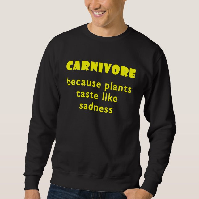 Sweatshirt Carnivore Because Plants Taste Like Sadness  2 (Devant)