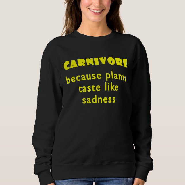 Sweatshirt Carnivore Because Plants Taste Like Sadness  2 (Devant)