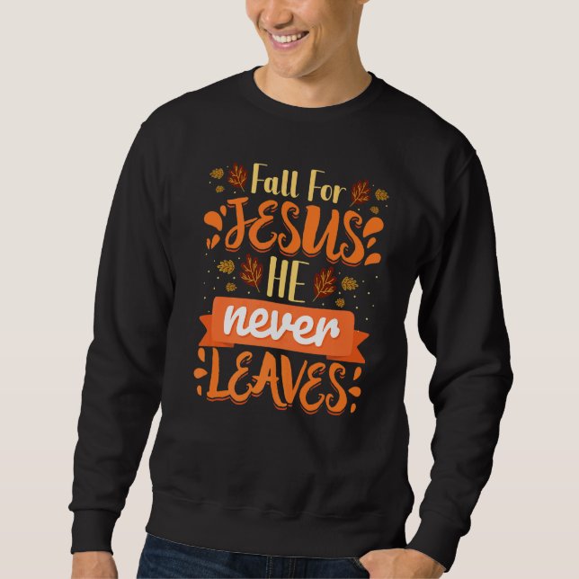 Sweatshirt Cas For Jesus He Never Leaves Christian Faith Jes (Devant)