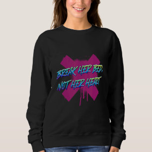 Sweatshirt Casser Son Lit Pas Son Coeur Humour Sarcastique