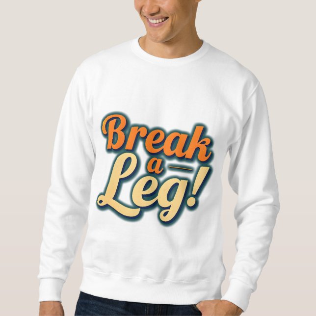Sweatshirt Casser une jambe - Bonne conception de la chance (Devant)