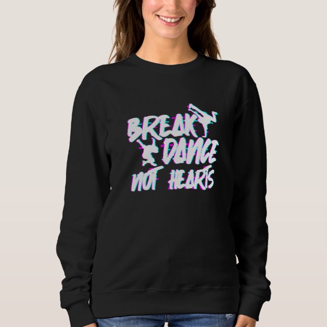 Sweatshirt Cassez la danse, pas les cœurs - Breakdance Hip Ho (Devant)
