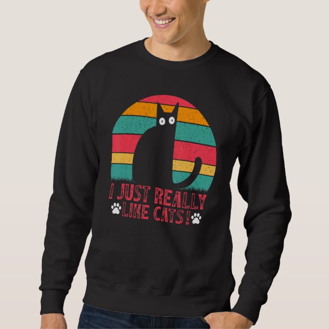 Sweatshirt Cat   Cat I just really like Cats I  Cat (Devant)
