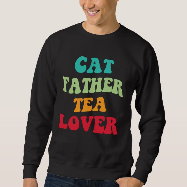 Sweatshirt Cat Father Tea  Kitten Daddy Tea Love Cat Dad  1 (Devant)