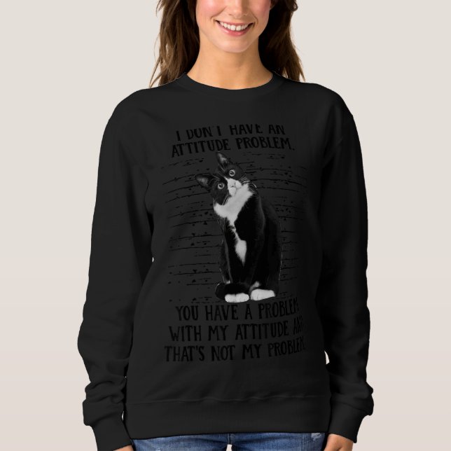 Sweatshirt Cat I Donu2019t Ont Un Problème D'Attitude Cat (Devant)