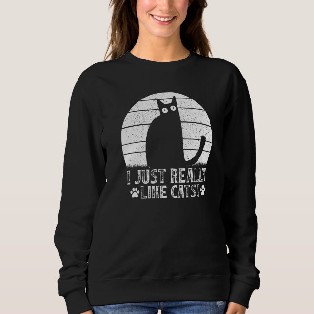 Sweatshirt Cat I just really like Cats I Cat (Devant)