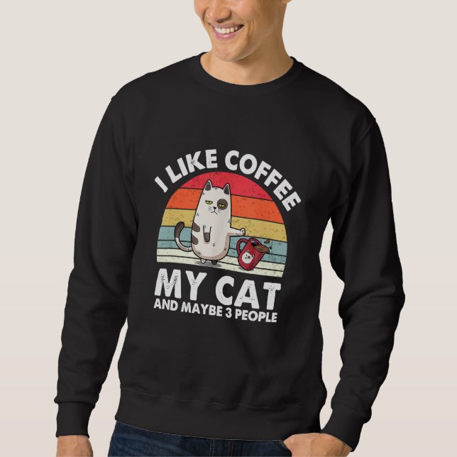 Sweatshirt Cat I Like Coffee My Cat And Maybe 3 People (Devant)