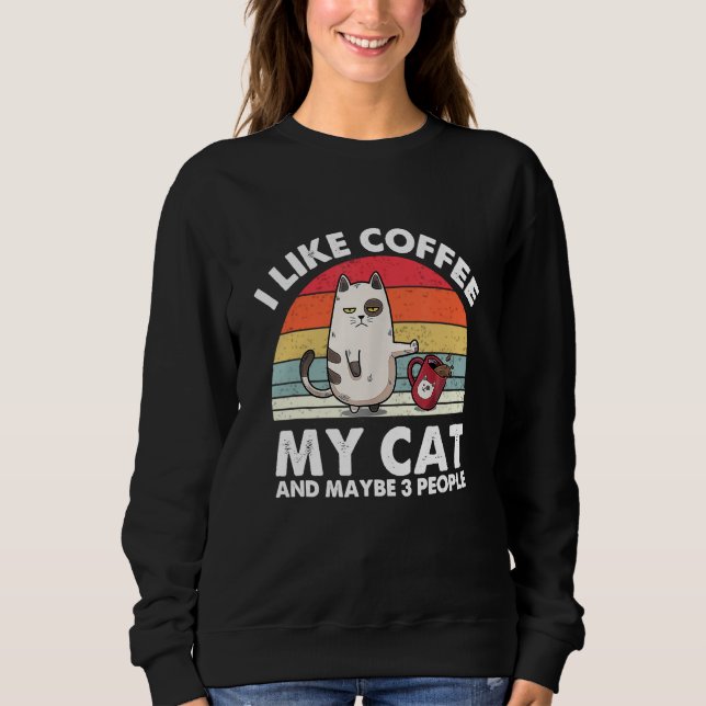 Sweatshirt Cat I Like Coffee My Cat And Maybe 3 People (Devant)