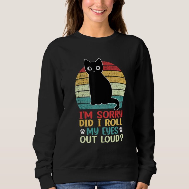 Sweatshirt Cat Kitten Did I Roll My Eyes Out Loud Retro Vinta (Devant)