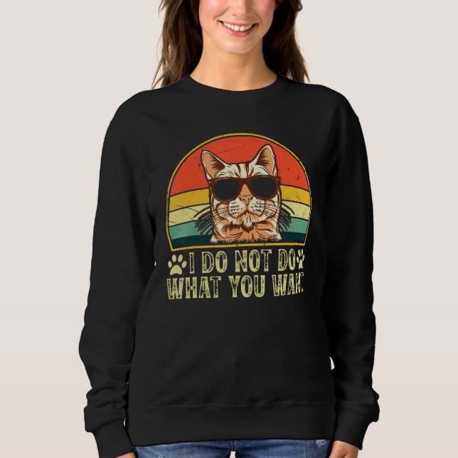 Sweatshirt Cat Owner  I Do Not Do What You Want  Cat   Cat (Devant)