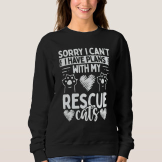 Sweatshirt Cat Rescuer Shelter Sorry I have plans with my Res