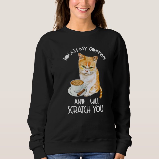 Sweatshirt Cat Touch My Coffee And I Will Scratch You (Devant)