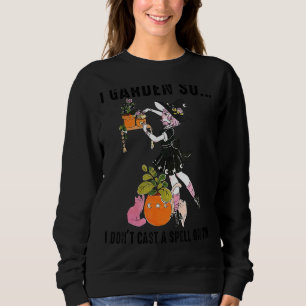 Sweatshirt Cat Witch Gardening I Garden Je ne fais donc pas d