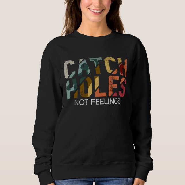 Sweatshirt Catch Holes Not Feelings   Cornhole (Devant)
