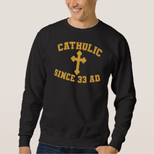 Sweatshirt Catholique depuis 33 Ad