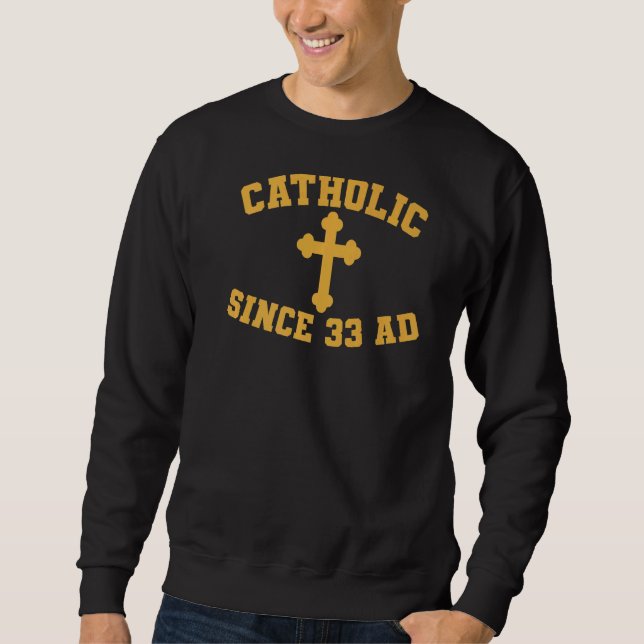 Sweatshirt Catholique depuis 33 Ad (Devant)