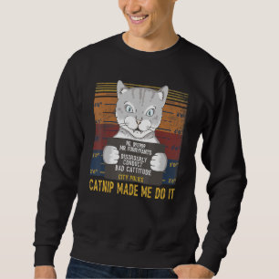 Sweatshirt Catnip m'a fait le faire Chemise Drôle Chat Rétro 