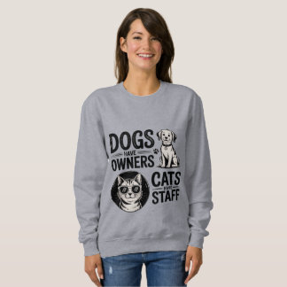 Sweatshirt Cats and Dogs - Funny Owners vs Staff Pet 