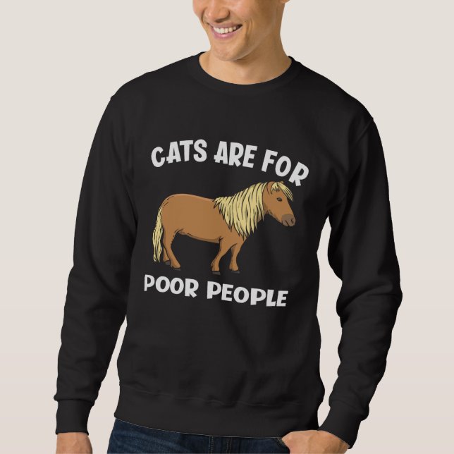 Sweatshirt Cats Are For Poor People  Miniature Horse (Devant)