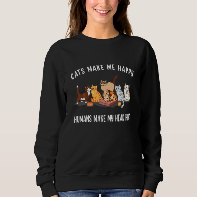 Sweatshirt Cats Make Me Happy Humans Make My Head Hurt Cat (Devant)