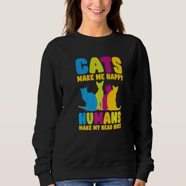 Sweatshirt Cats Make Me Happy Humans Make My Head Hurt Cats   (Devant)